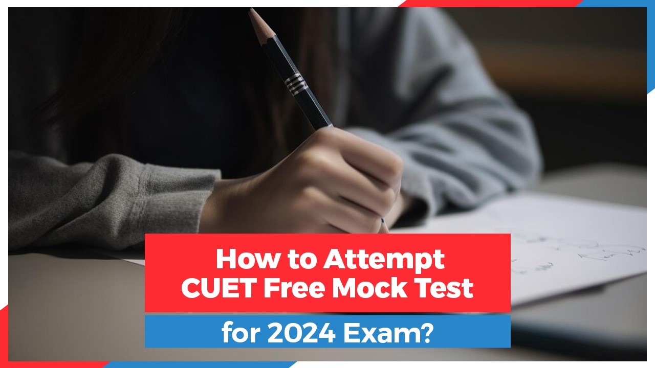 How to Attempt CUET Free Mock Test for 2024 Exam.jpg